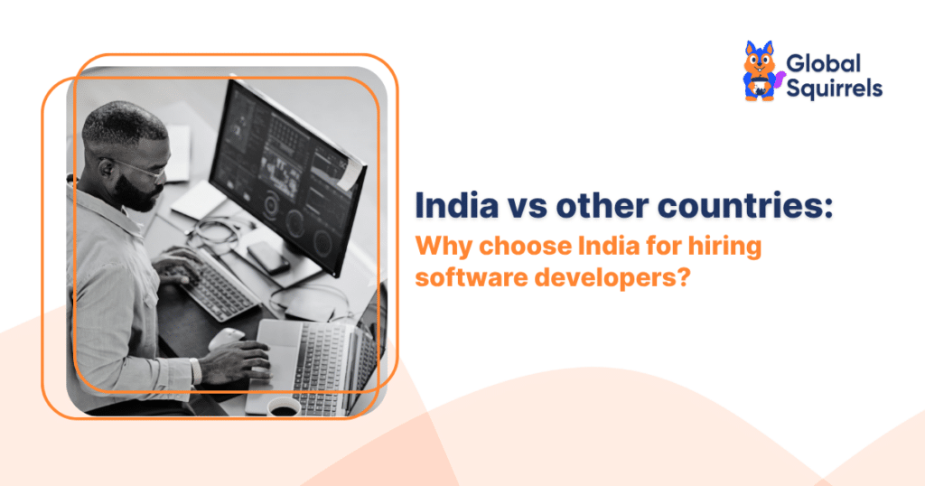 India vs other countries Why choose India for hiring software developers